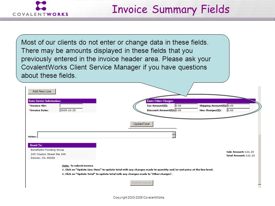 Copyright CovalentWorks Invoice Summary Fields Most of our clients do not enter or change data in these fields.