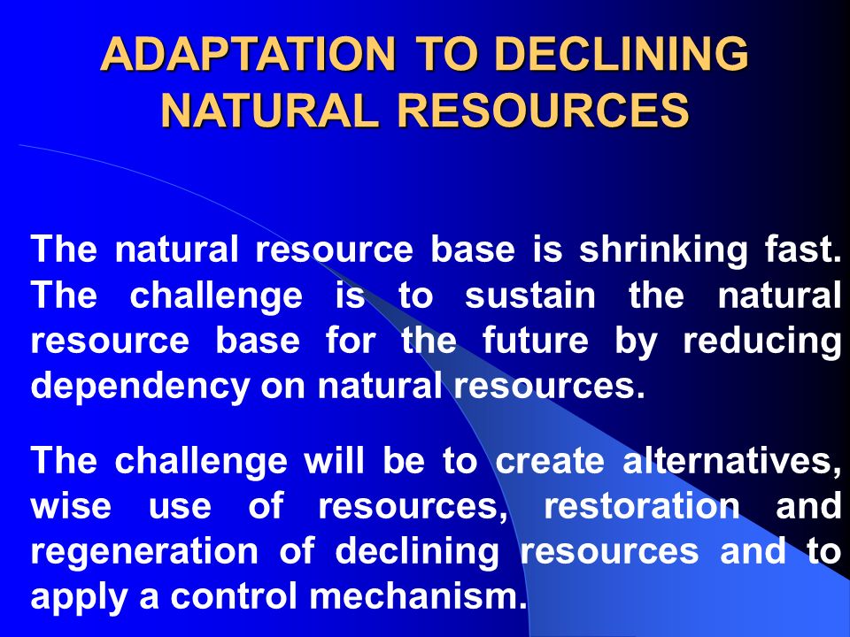 The natural resource base is shrinking fast.