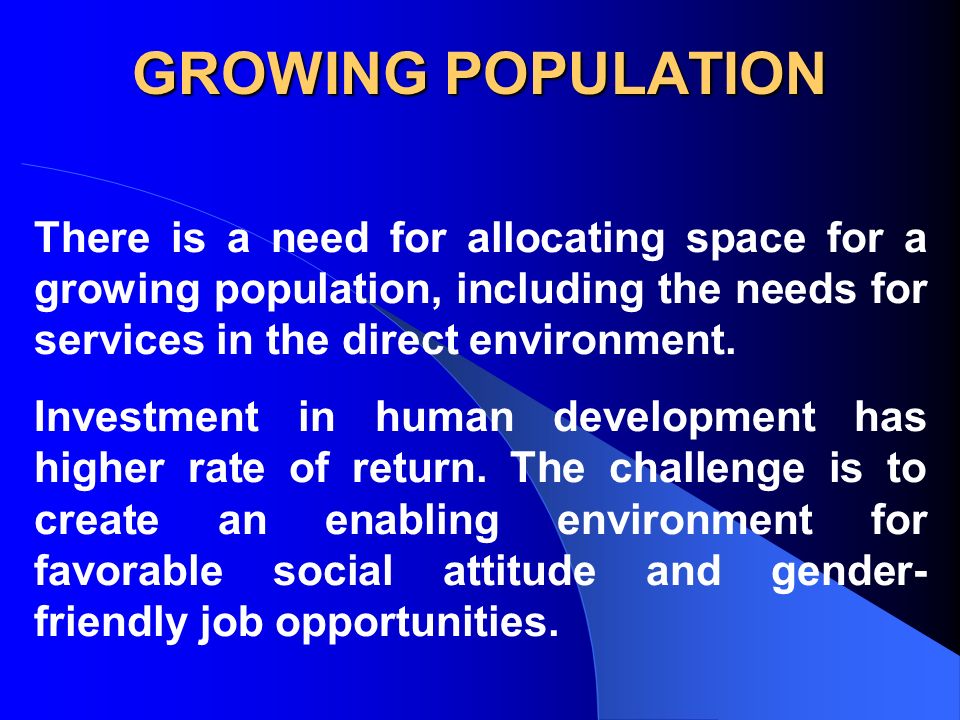 GROWING POPULATION There is a need for allocating space for a growing population, including the needs for services in the direct environment.