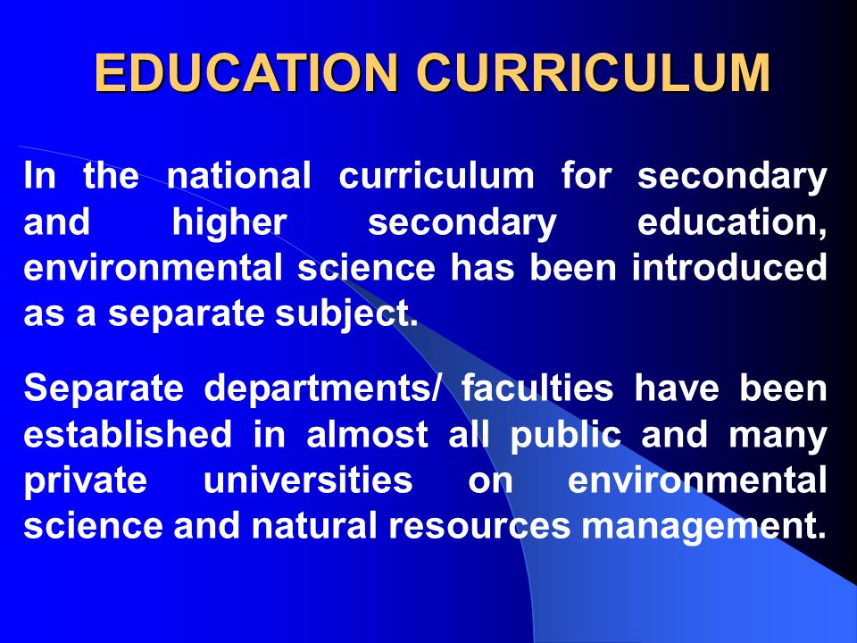 In the national curriculum for secondary and higher secondary education, environmental science has been introduced as a separate subject.