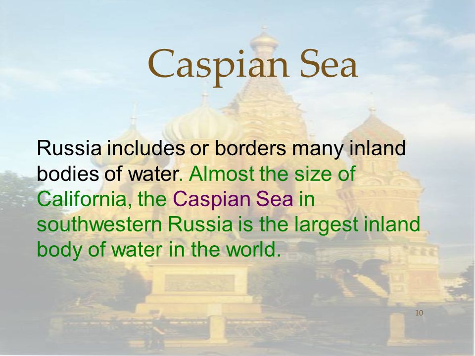 Caspian Sea 10 Russia includes or borders many inland bodies of water.