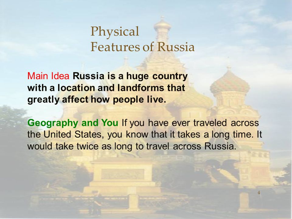 Physical Features of Russia 4 Main Idea Russia is a huge country with a location and landforms that greatly affect how people live.