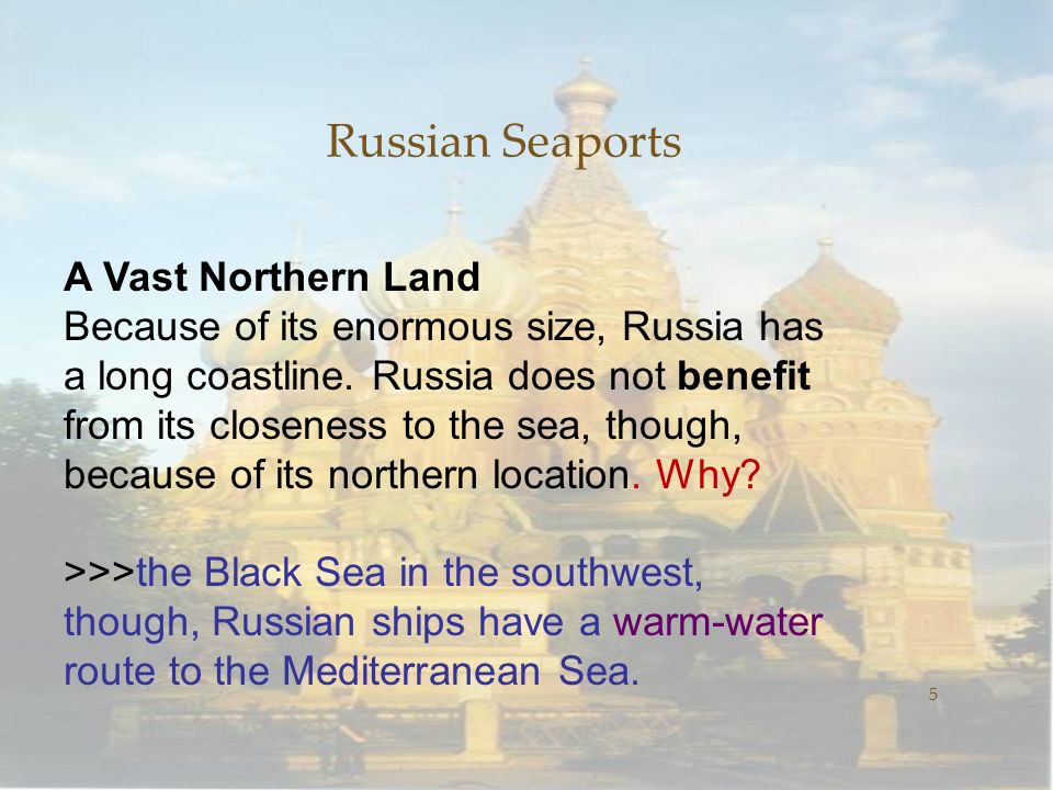 Russian Seaports 5 A Vast Northern Land Because of its enormous size, Russia has a long coastline.