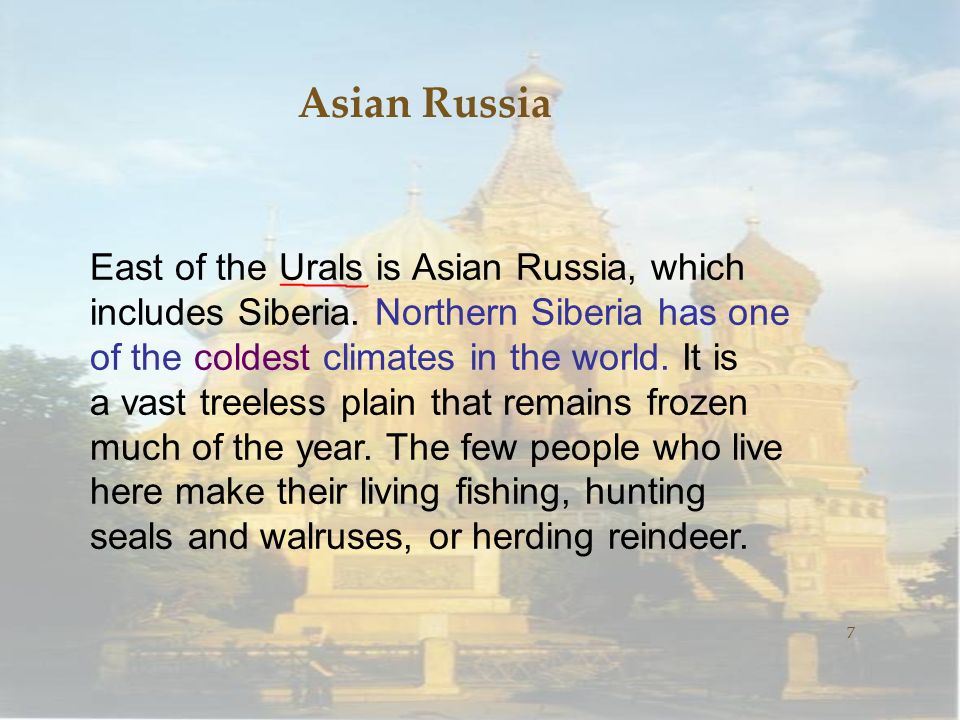 Asian Russia 7 East of the Urals is Asian Russia, which includes Siberia.
