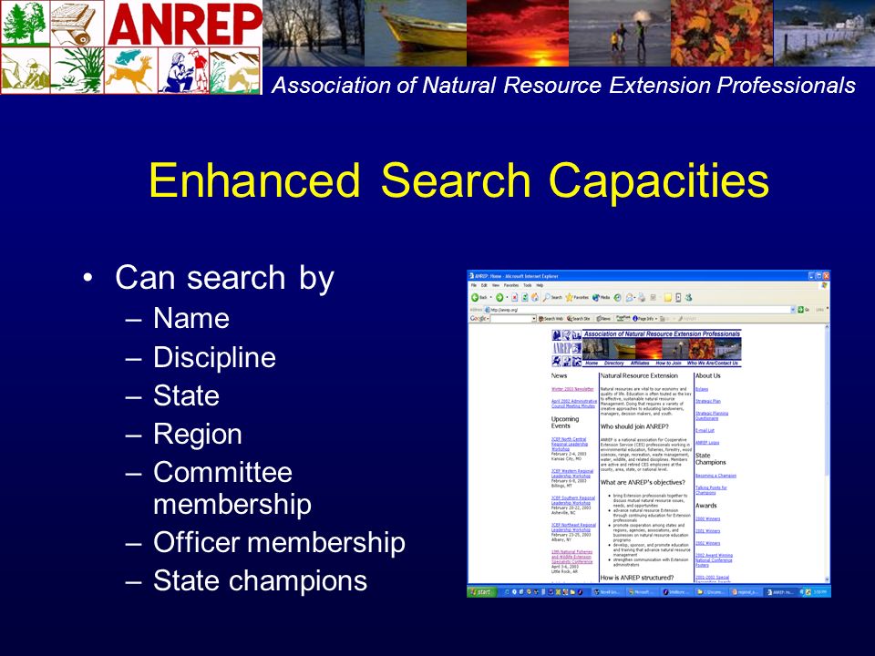 Enhanced Search Capacities Can search by –Name –Discipline –State –Region –Committee membership –Officer membership –State champions Association of Natural Resource Extension Professionals