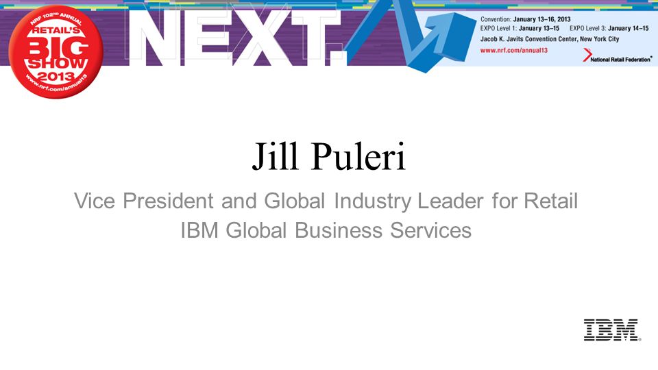 Jill Puleri Vice President and Global Industry Leader for Retail IBM Global Business Services