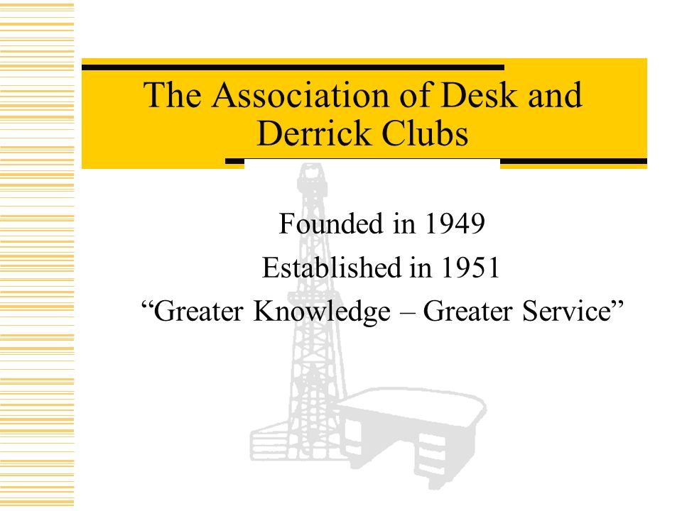 The Association Of Desk And Derrick Clubs Founded In 1949
