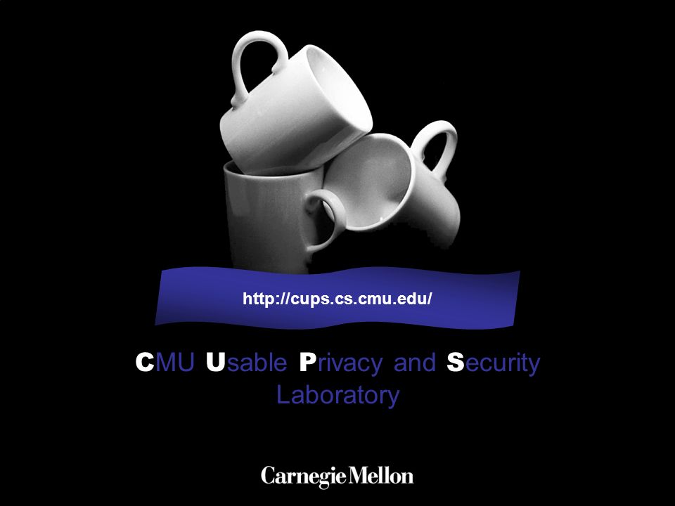 C MU U sable P rivacy and S ecurity Laboratory