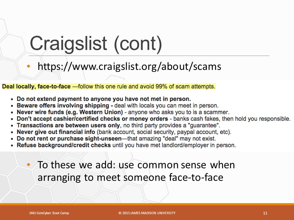 Craigslist (cont)   To these we add: use common sense when arranging to meet someone face-to-face JMU GenCyber Boot Camp© 2015 JAMES MADISON UNIVERSITY 11