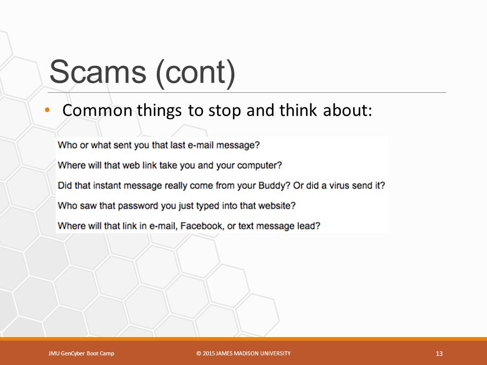 Scams (cont) Common things to stop and think about: JMU GenCyber Boot Camp© 2015 JAMES MADISON UNIVERSITY 13