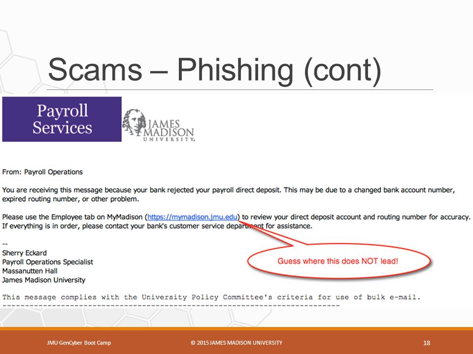 Scams – Phishing (cont) JMU GenCyber Boot Camp© 2015 JAMES MADISON UNIVERSITY 18
