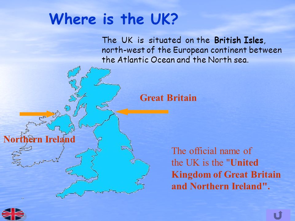 The UK is situated on the British Isles, north-west of the European continent between the Atlantic Ocean and the North sea.