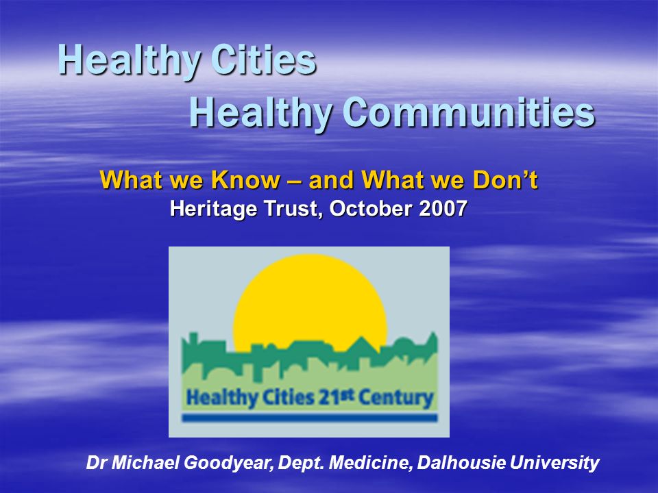 Healthy Cities Healthy Communities Dr Michael Goodyear, Dept.