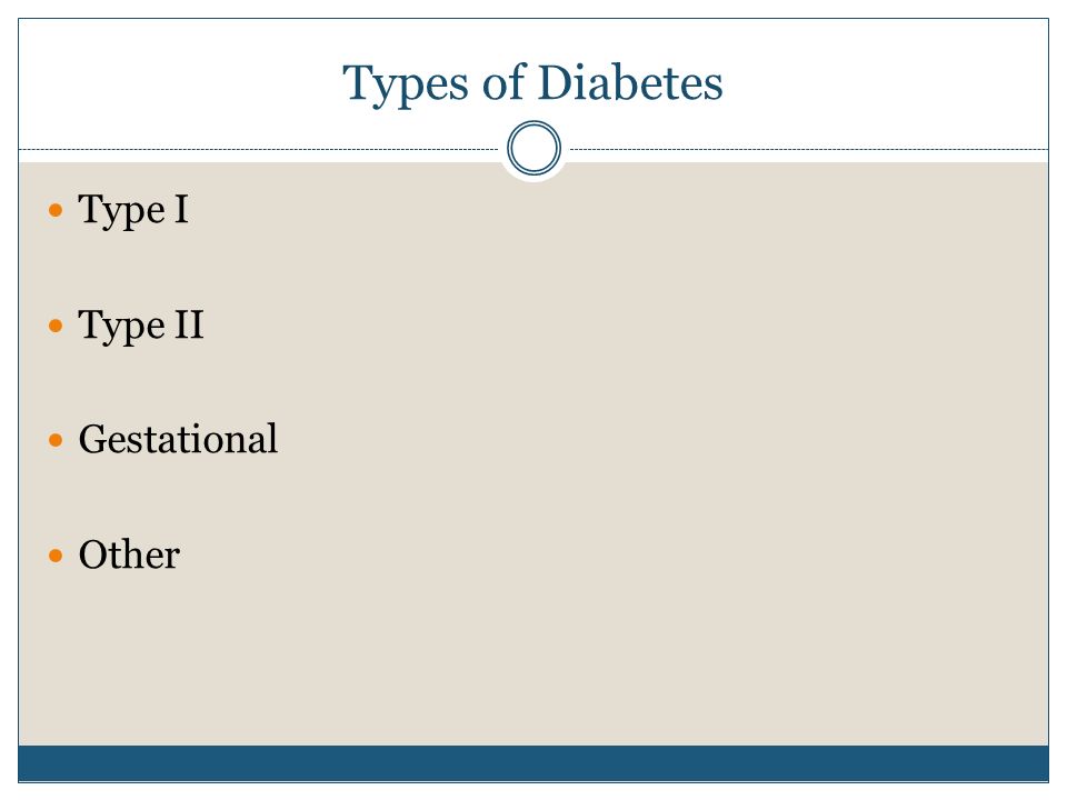 Types of Diabetes Type I Type II Gestational Other