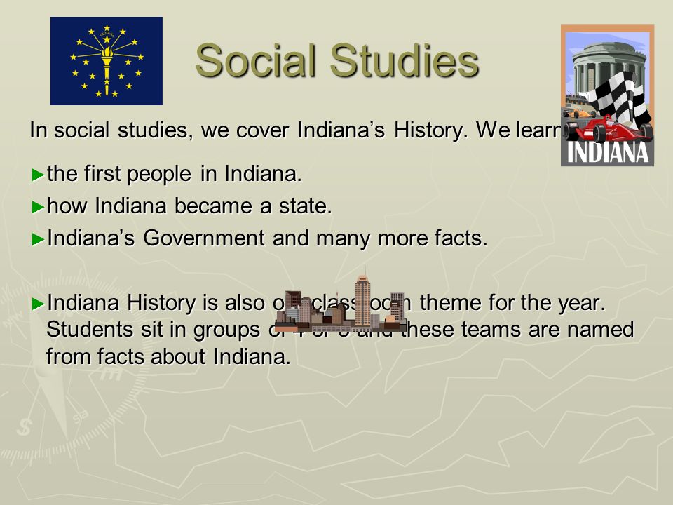 Social Studies In social studies, we cover Indiana’s History.
