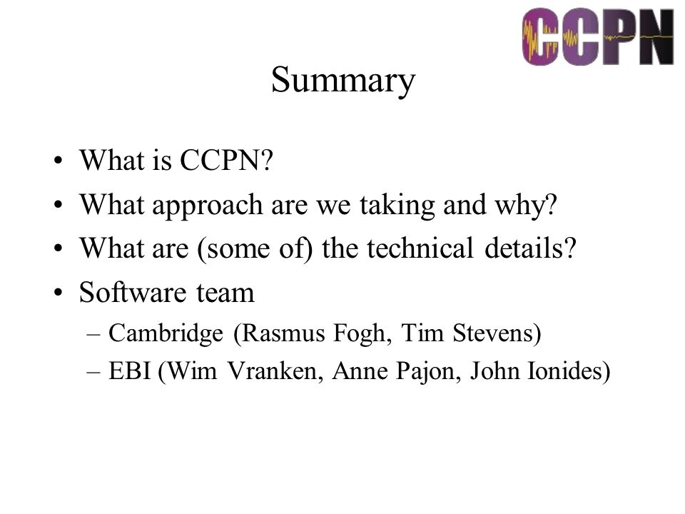Summary What is CCPN. What approach are we taking and why.