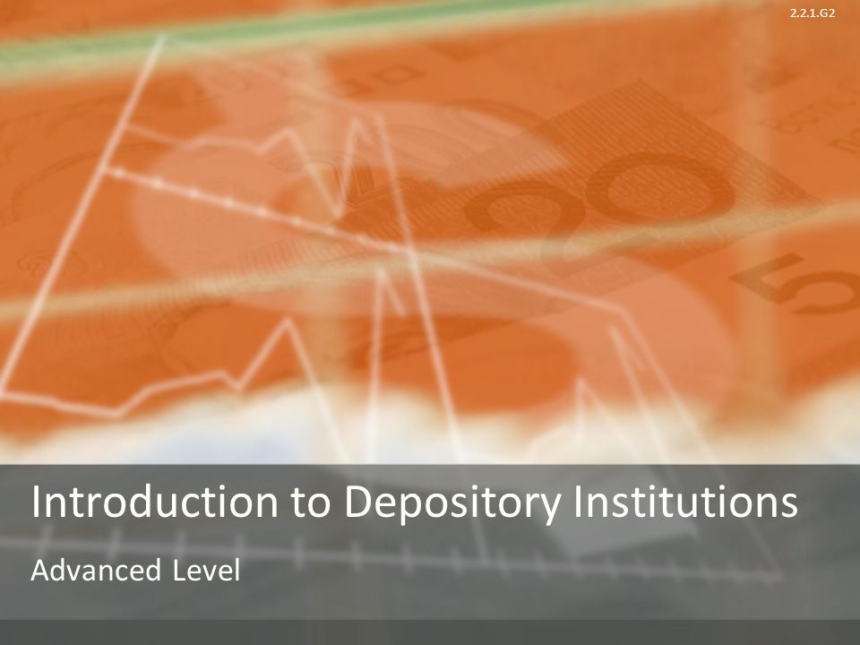 2.2.1.G2 Introduction to Depository Institutions Advanced Level