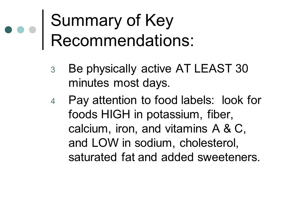 Summary of Key Recommendations: 3 Be physically active AT LEAST 30 minutes most days.