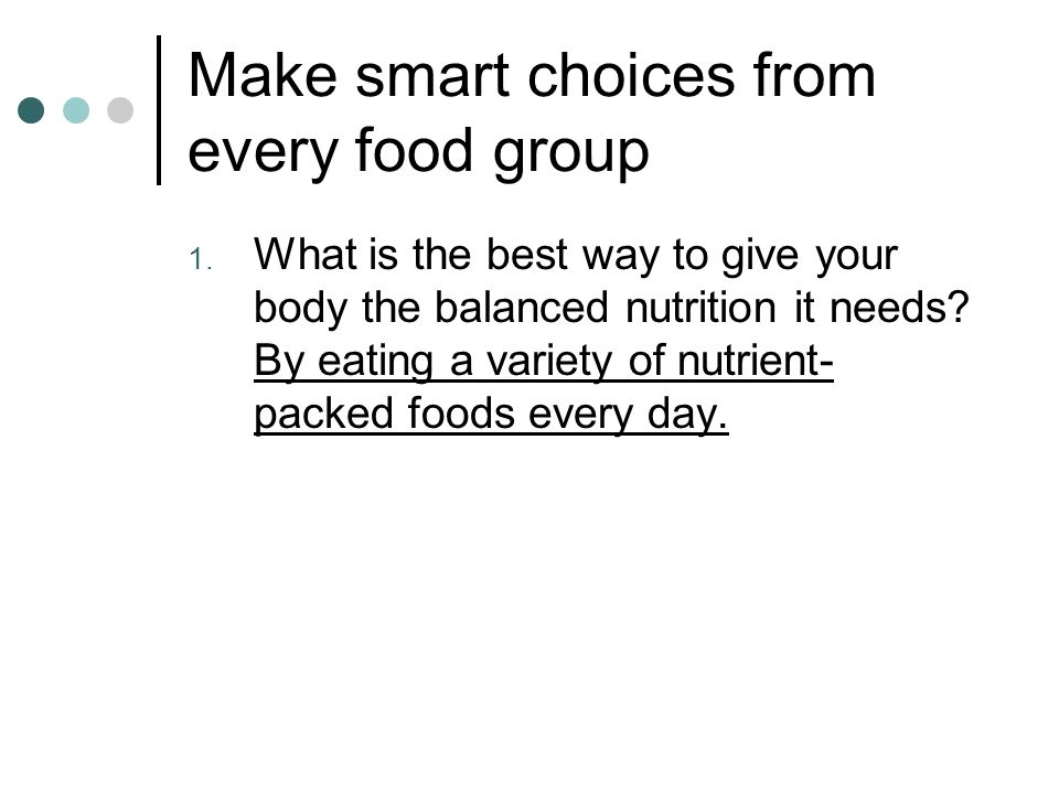 Make smart choices from every food group 1.