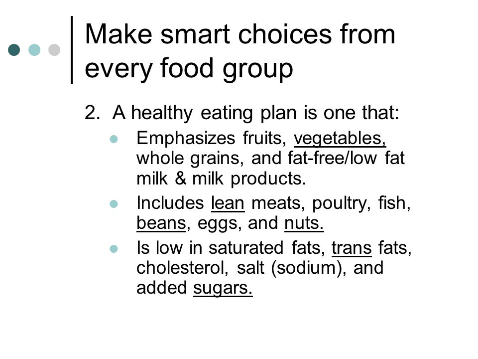 Make smart choices from every food group 2.