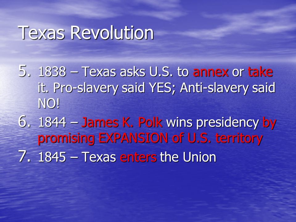 Texas Revolution – Texas asks U.S. to annex or take it.