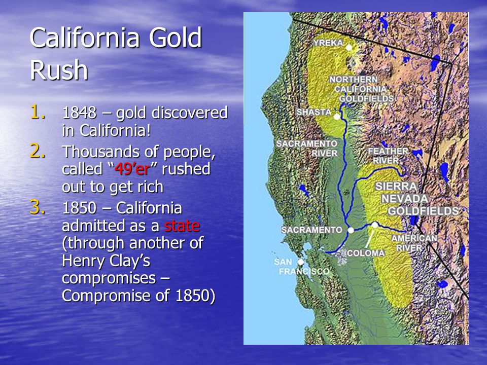 California Gold Rush – gold discovered in California.