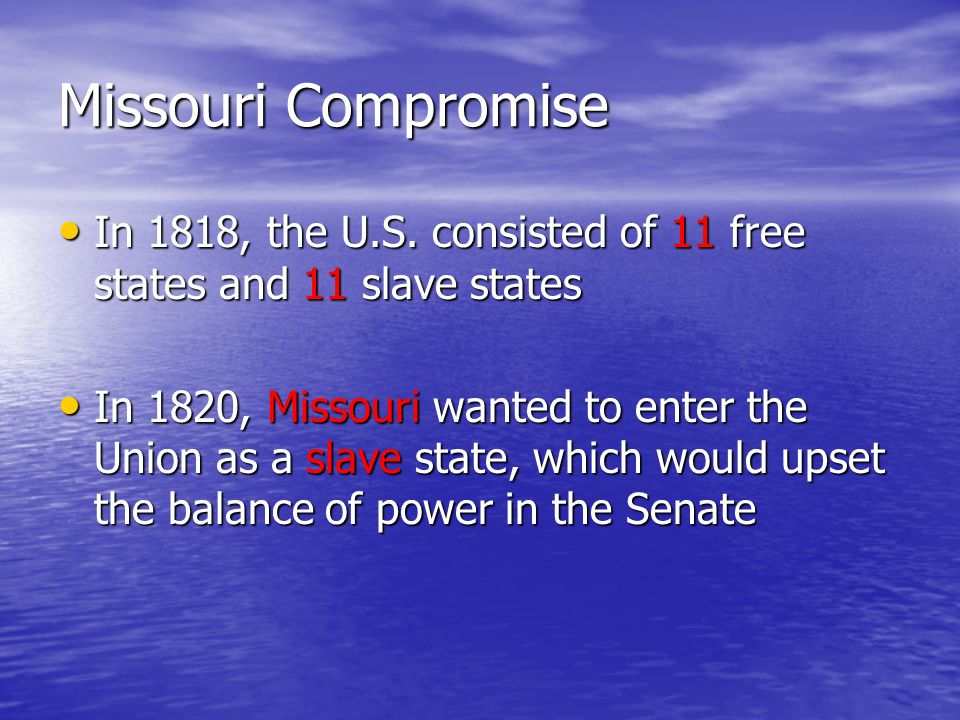 Missouri Compromise In 1818, the U.S.