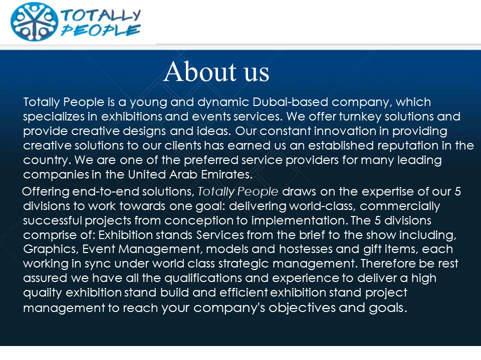 About us Totally People is a young and dynamic Dubai-based company, which specializes in exhibitions and events services.