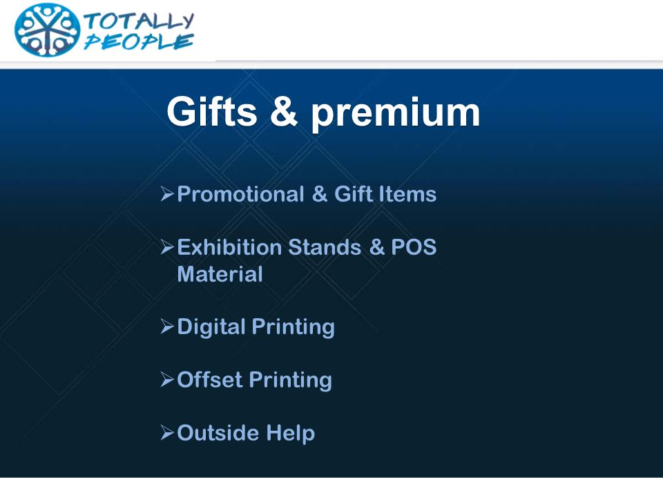  Promotional & Gift Items  Exhibition Stands & POS Material  Digital Printing  Offset Printing  Outside Help Gifts & premium