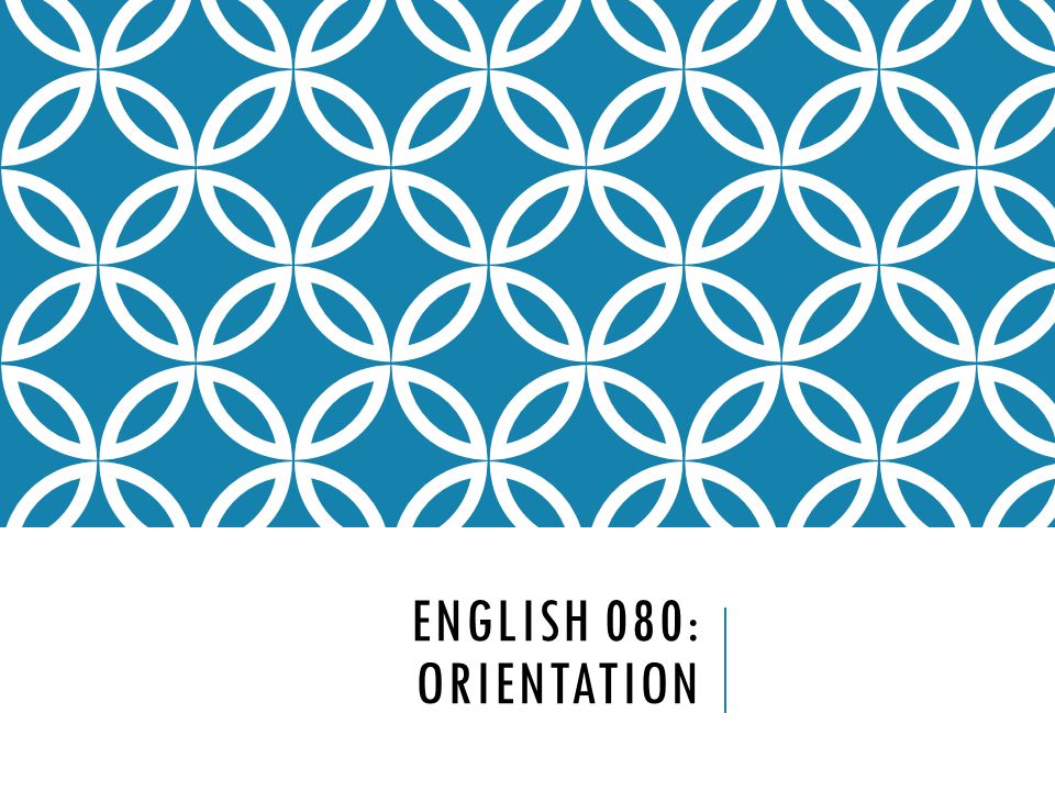 ENGLISH 080: ORIENTATION