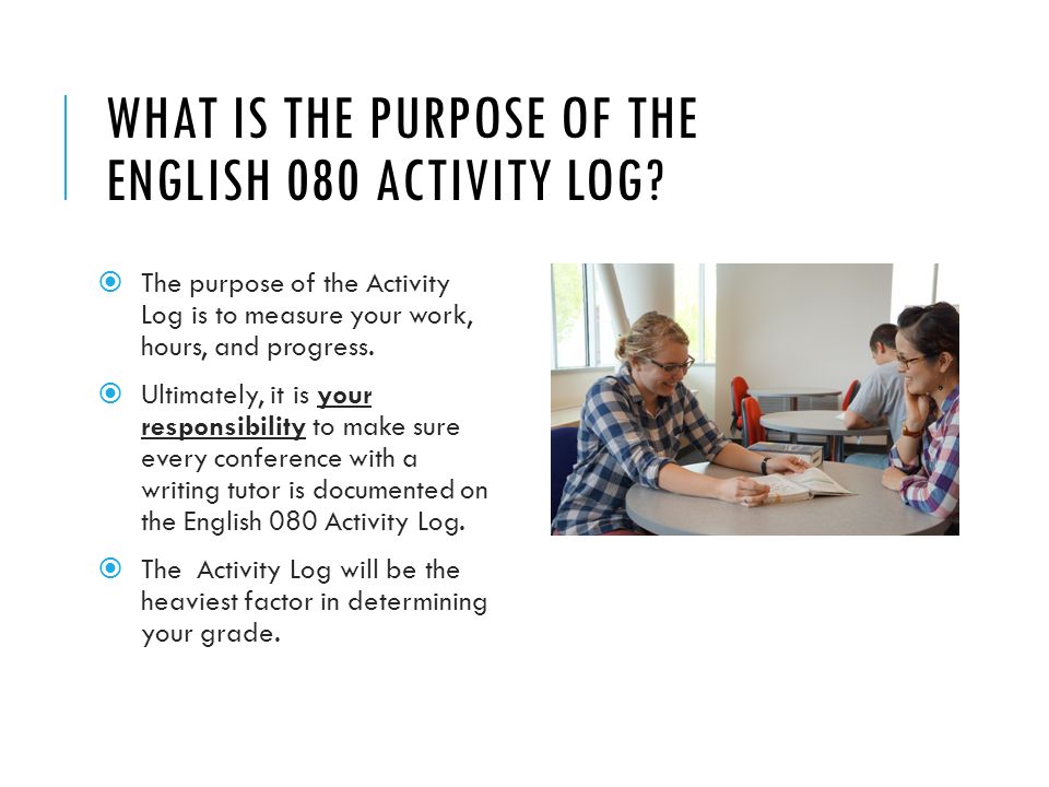 WHAT IS THE PURPOSE OF THE ENGLISH 080 ACTIVITY LOG.