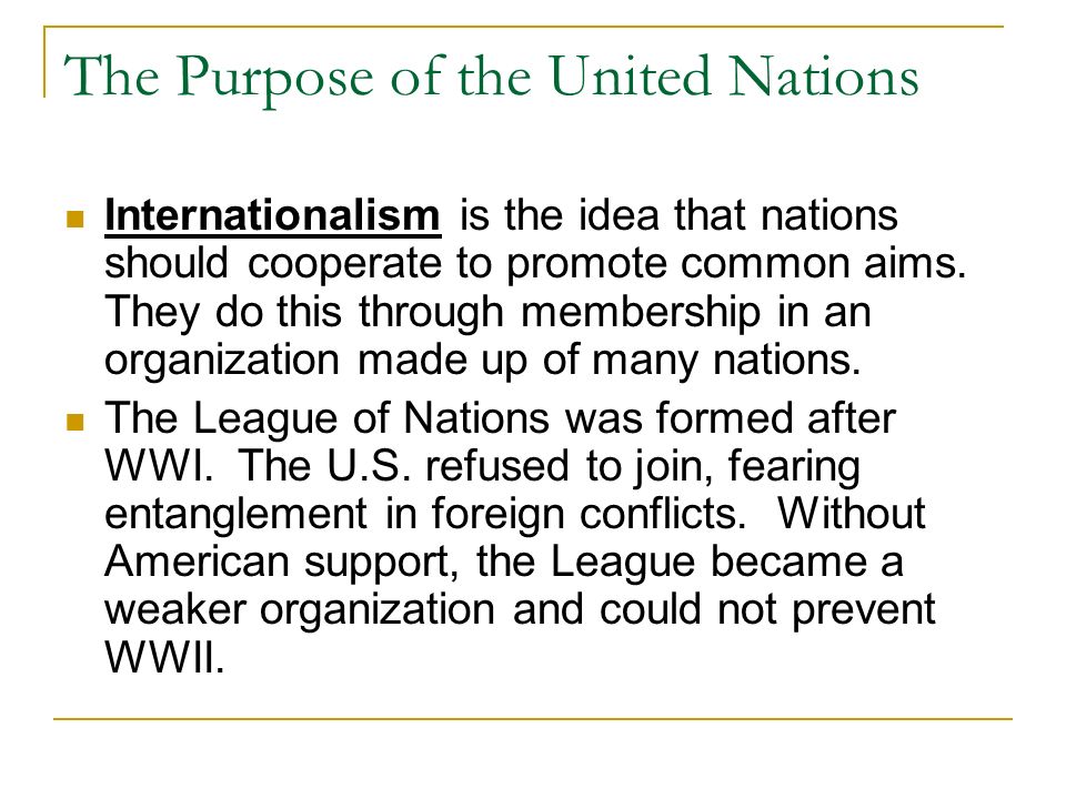 The Purpose of the United Nations Internationalism is the idea that nations should cooperate to promote common aims.