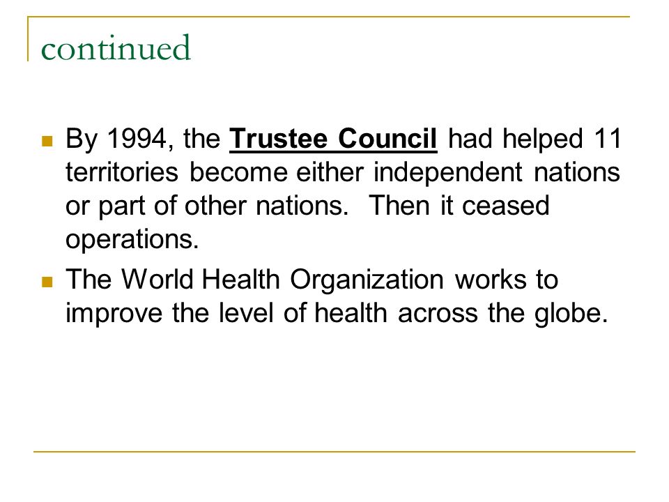 continued By 1994, the Trustee Council had helped 11 territories become either independent nations or part of other nations.