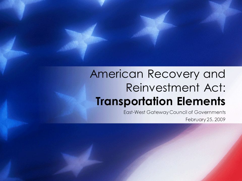 East-West Gateway Council of Governments February 25, 2009 American Recovery and Reinvestment Act: Transportation Elements