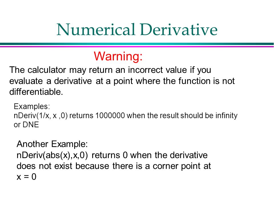 Numerical Derivative l MATH l (8:) nDeriv( MATH. Numerical Derivative l  MATH l (8:) nDeriv( l nDeriv(f(x),x,a) gives f ' (a) l Try f(x)=x^3 at x=2,  compare. - ppt download