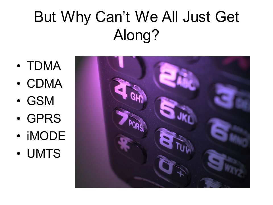 But Why Can’t We All Just Get Along TDMA CDMA GSM GPRS iMODE UMTS