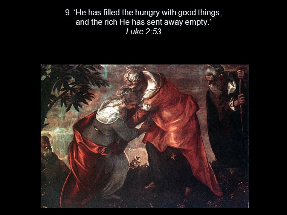 9. ‘He has filled the hungry with good things, and the rich He has sent away empty.’ Luke 2:53