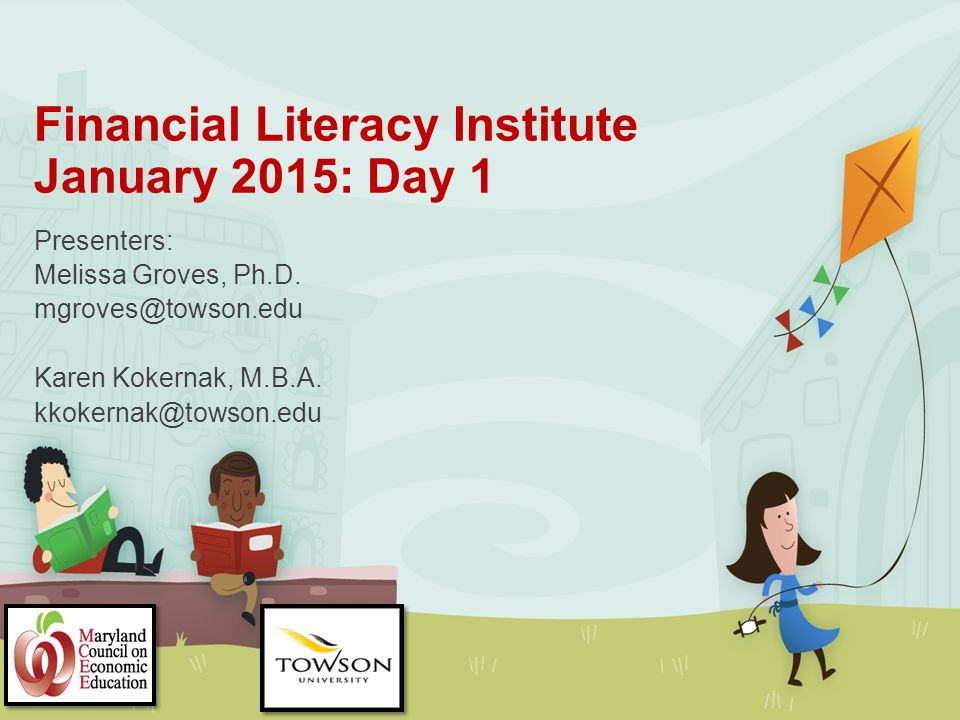 Financial Literacy Institute January 2015: Day 1 Presenters: Melissa Groves, Ph.D.