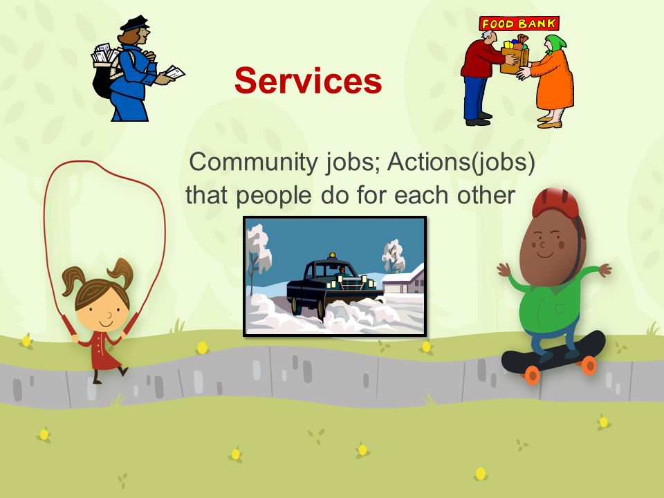 Services Community jobs; Actions(jobs) that people do for each other