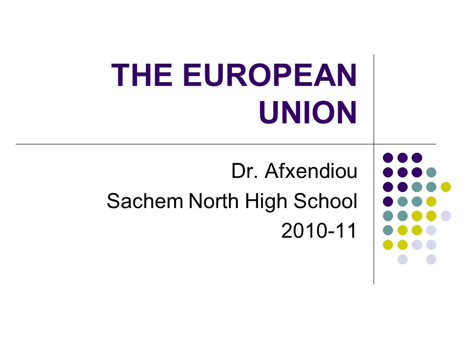 THE EUROPEAN UNION Dr. Afxendiou Sachem North High School