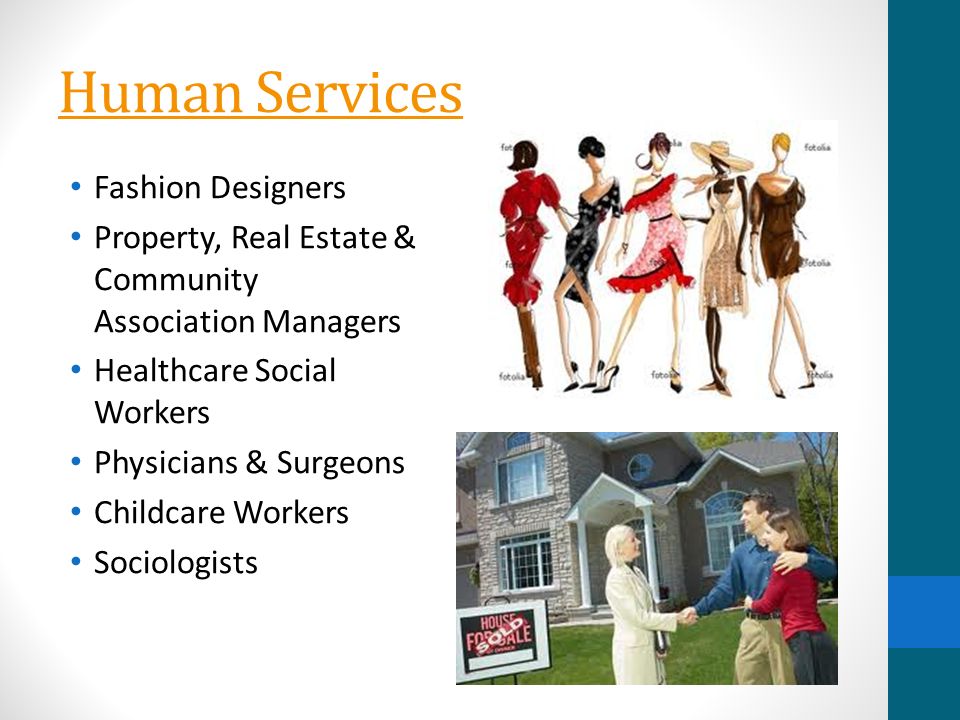 Human Services Fashion Designers Property, Real Estate & Community Association Managers Healthcare Social Workers Physicians & Surgeons Childcare Workers Sociologists