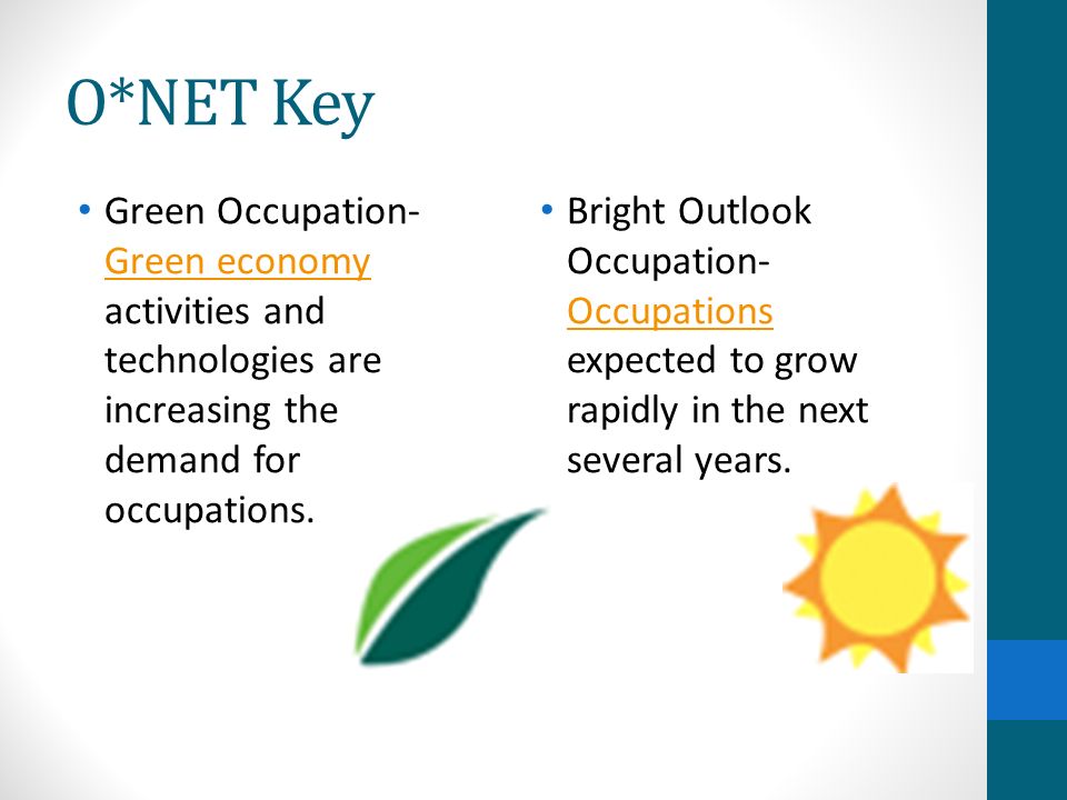 O*NET Key Green Occupation- Green economy activities and technologies are increasing the demand for occupations.