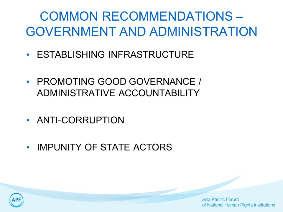 COMMON RECOMMENDATIONS – GOVERNMENT AND ADMINISTRATION ESTABLISHING INFRASTRUCTURE PROMOTING GOOD GOVERNANCE / ADMINISTRATIVE ACCOUNTABILITY ANTI-CORRUPTION IMPUNITY OF STATE ACTORS