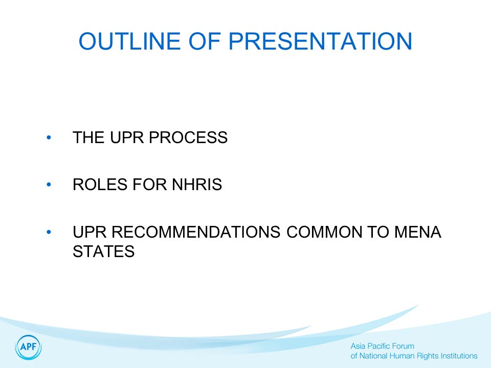 OUTLINE OF PRESENTATION THE UPR PROCESS ROLES FOR NHRIS UPR RECOMMENDATIONS COMMON TO MENA STATES