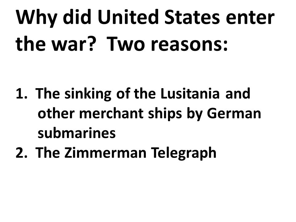 Why did United States enter the war. Two reasons: 1.