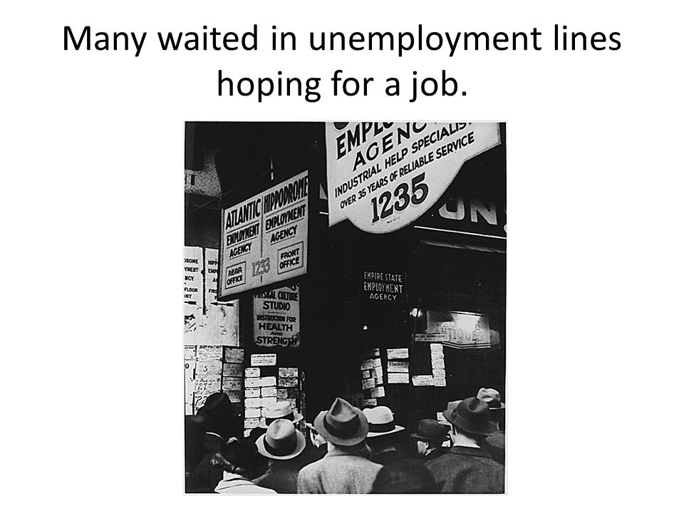 Many waited in unemployment lines hoping for a job.