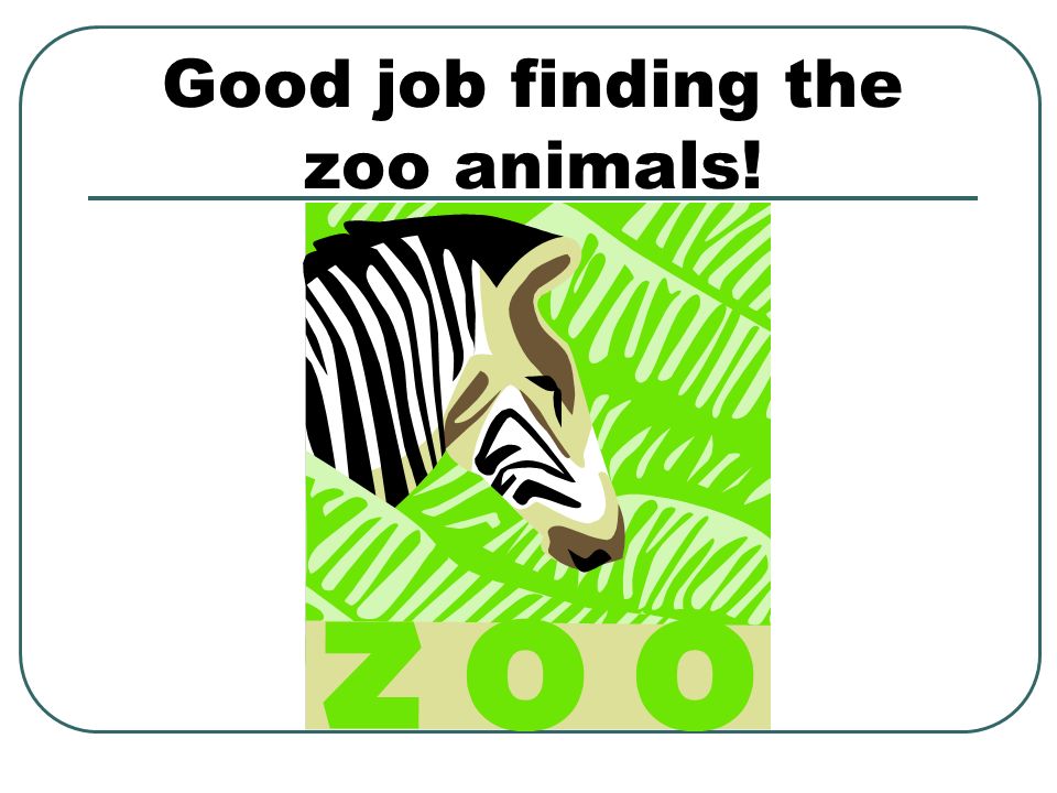 Good job finding the zoo animals!
