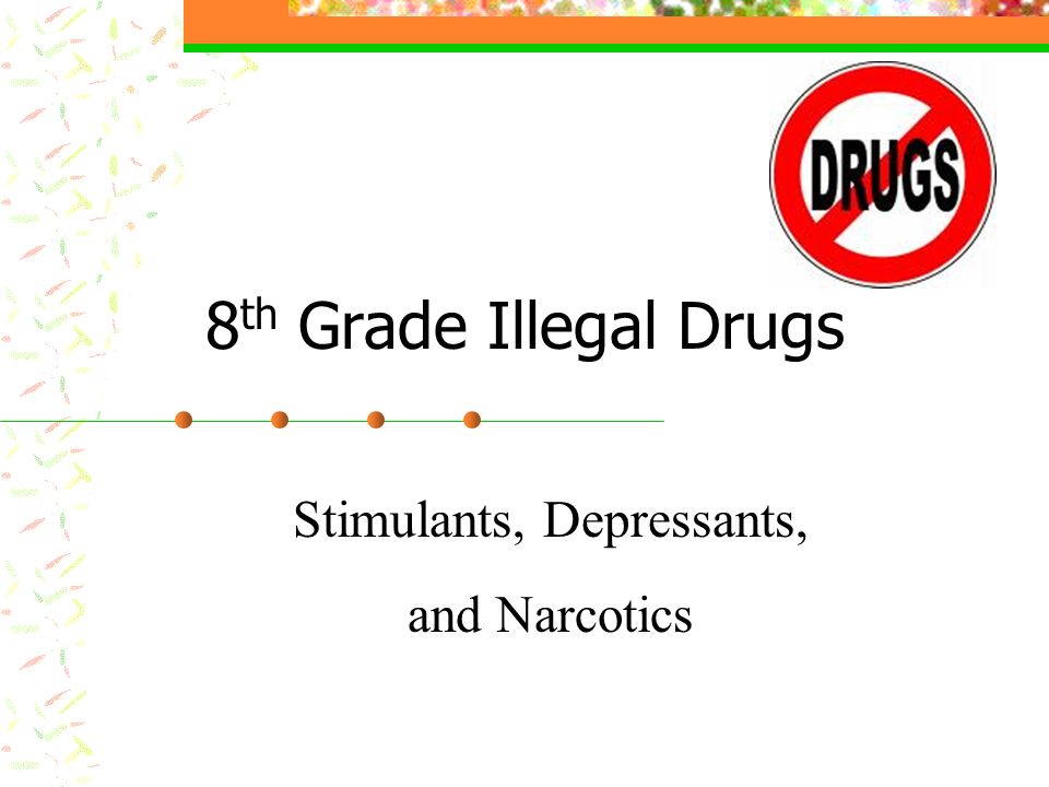 8 th Grade Illegal Drugs Stimulants, Depressants, and Narcotics