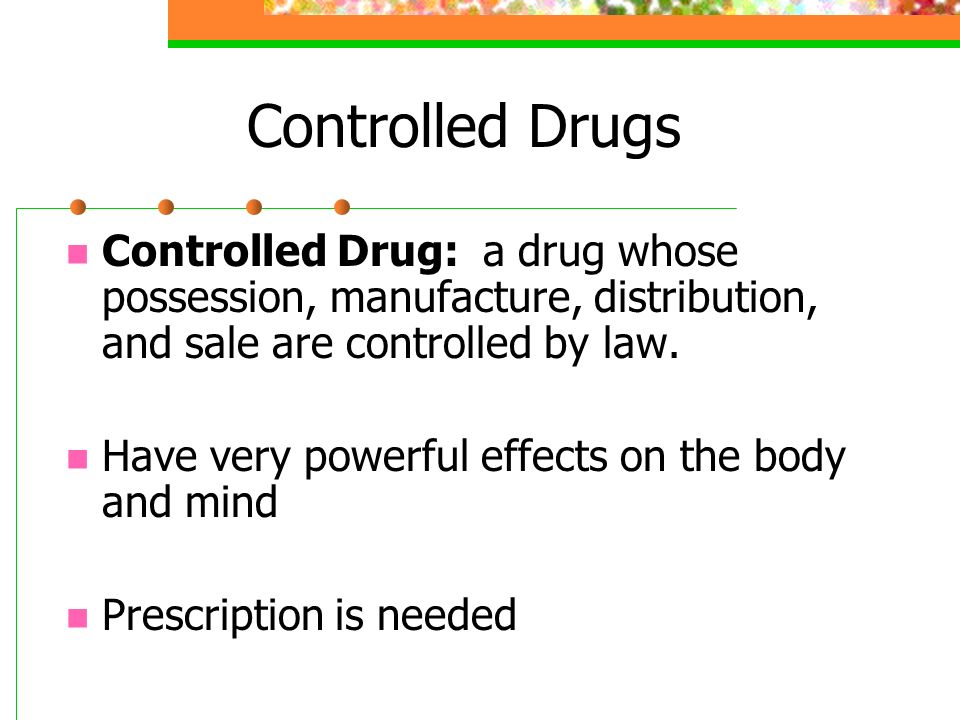 Controlled Drugs Controlled Drug: a drug whose possession, manufacture, distribution, and sale are controlled by law.