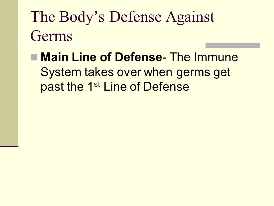 The Body’s Defense Against Germs Gastric Juice- destroys germs that enter the stomach through food and drink